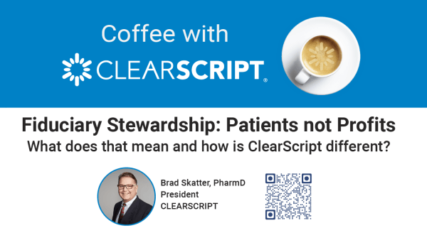 Cover image that reads: Coffee with CLEARSCRIPT - Fiduciary Stewardship: Patients not Profits - What does that mean and how is ClearScript different?